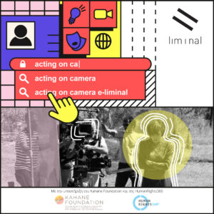 Η αφίσα του εκπαιδευτικού κύκλου e-liminal της liminal για το Acting on camera. Στη γραμμή αναζήτησης του υπολογιστή εμφανίζεται γραμμένο "acting on cam" και ο κέρσορας σε μορφή κίτρινης παλάμης επιλέγει από τα αποτελέσματα "Actingo on camera e-liminal". Στο πάνω μέρος ξεχωρίζει το εικονίδιο μιας κάμερας. Στο κάτω μέρος, η ασπρόμαυρη φωτογραφία μιας ηθοποιού που την τραβάει η κάμερα έχει εμπλουτιστεί με ζωηρά λευκά περιγράμματα και ένα κίτρινο κυκλικό πλαίσιο. Πάνω αριστερά το logo της liminal.