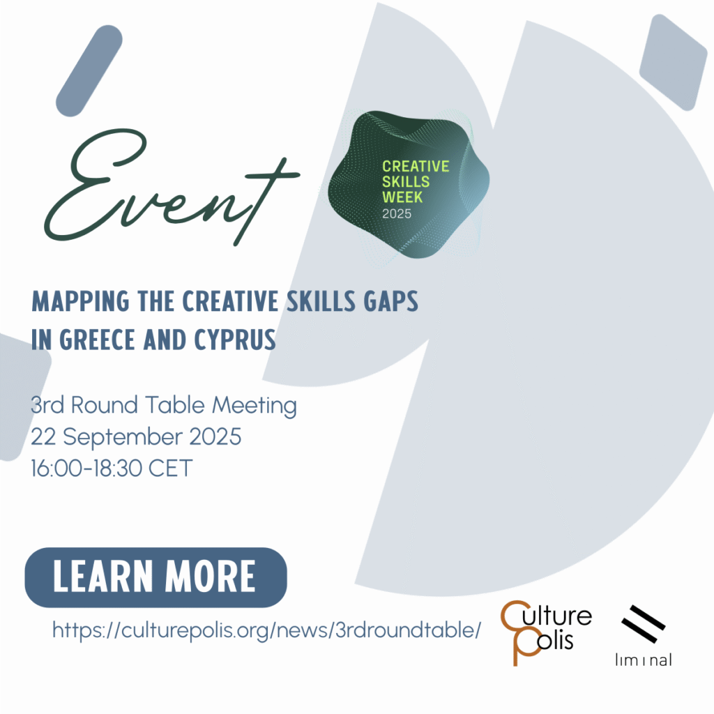 Αφίσα για την εκδήλωση του Creative Skills Week 2025. Σε λευκό φόντο με αχνά γεωμετρικά σχήματα είναι γραμμένο με μεγάλα καλλιγραφικά πράσινα γράμματα "Event". Δίπλα του το logo του Creative Skills Week και από κάτω με μπλε χρώμα οι πληροφορίες: Mapping the Creative Skills Gaps in Greece and Cyprus, 3rd Roundtable Meeting, 22 September 2025, 16:00-18:30 CET". Ακολουθεί ο σύνδεσμος για περισσότερες πληροφορίες καθώς και τα logo του Culture Polis και της liminal.