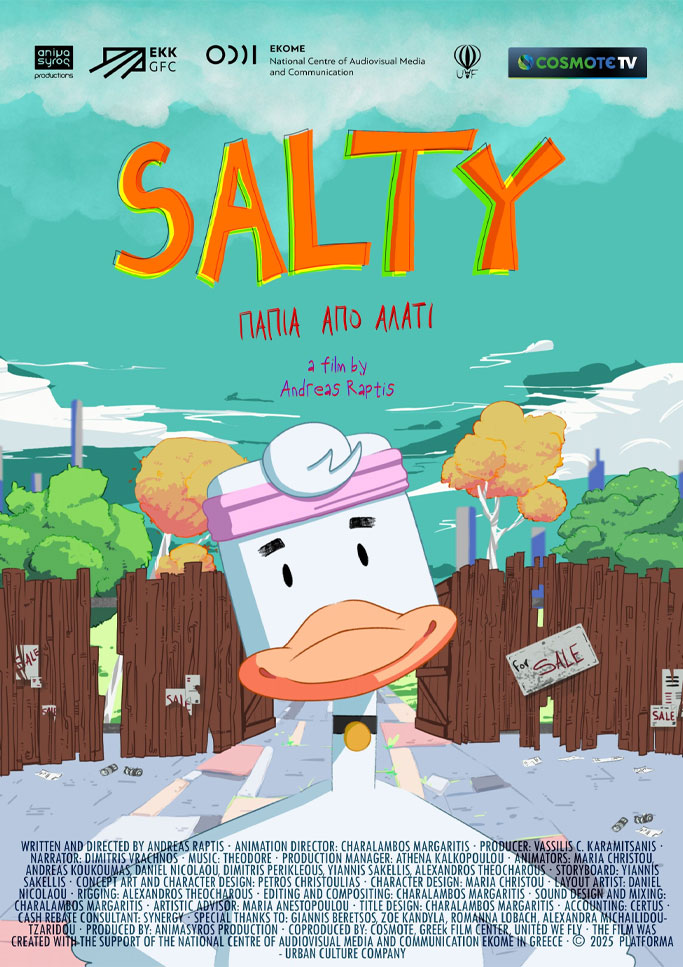 Αφίσα της ταινίας animation "Salty, Πάπια από αλάτι" του Ανδρέα Ράπτη. Κάτω από έναν γαλανό ουρανό, ένα χαμογελαστό παπί με ροζ κορδέλα στο κεφάλι και τσόκερ στο λαιμό μας κοιτά και χαμογελά γέρνοντας ελαφρά το κεφάλι στα αριστερά. Πίσω του, σε έναν ξύλινο φράχτη, βρίσκονται αναρτημένες πινακίδες "προς πώληση".
Στο κάτω μέρος με κεφαλαία γράμματα σε πυκνή στοίχιση αναφέρονται οι συντελεστές της ταινίας.