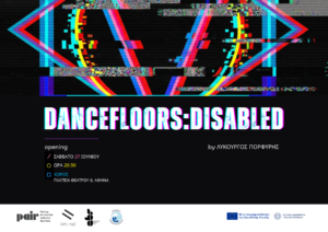 Αφίσα του Dancefloors: Disabled. Γεωμετρικά σχήματα με χρωματιστά περιγράμματα επικαλύπτουν το ένα το άλλο σε μαύρο φόντο. Η εικόνα εμφανίζει πίξελ στην επιφάνειά της και θυμίζει παράσιτα αναλογικής τηλεόρασης. Στο κέντρο της αφίσας με λευκά κεφάλαια γράμματα δεσπόζει ο τίτλος και από κάτω με μικρότερα η επιγραφή by Λυκούργος Πορφύρης. Στο κάτω μέρος αναφέρονται με χρωματιστά λεπτά γράμματα οι πληροφορίες της εκδήλωσης και σε λευκή φάσα εμφανίζονται το logo του προγράμματος PAIR μαζί με αυτά των συμμετεχόντων οργανισμών και των χορηγών του προγράμματος.
